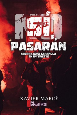 Sí, pasarán. Guerra civil española en 24 tweets. Thriller de ficción periodístico y político inspirado en la actualidad de España.